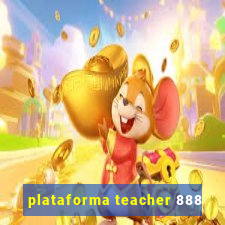 plataforma teacher 888